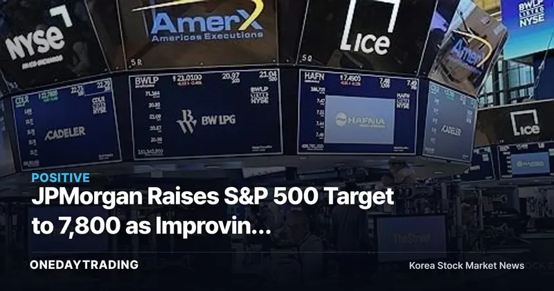 JPMorgan Raises S&P 500 Target to 7,800 as Improving Corporate Earnings Fuel Market Optimism