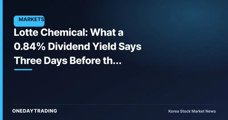 Lotte Chemical: What a 0.84% Dividend Yield Says Three Days Before the September 3 Record Date