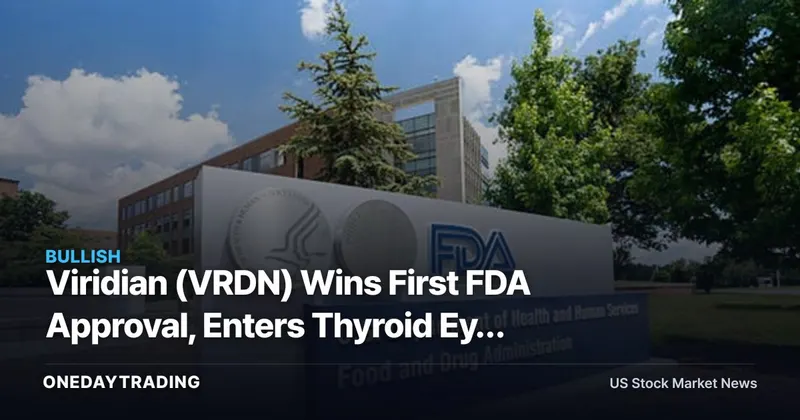 Viridian (VRDN) Wins First FDA Approval, Enters Thyroid Eye Disease Market Against Amgen