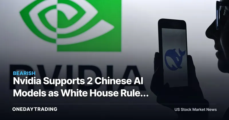 Nvidia Supports 2 Chinese AI Models as White House Rules Threaten Demand