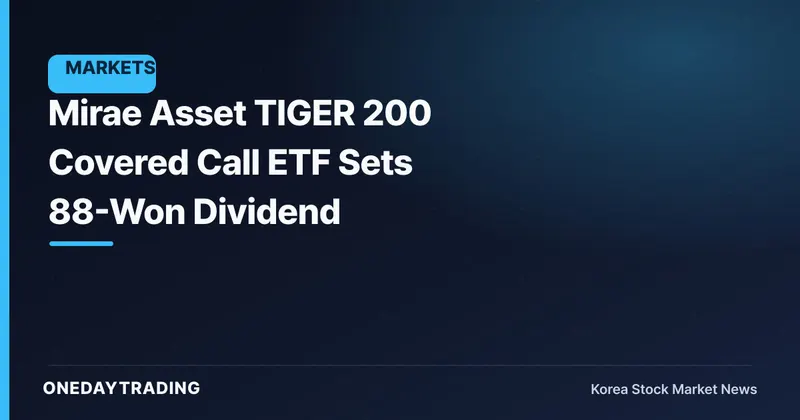 Mirae Asset TIGER 200 Covered Call ETF Sets 88-Won Dividend