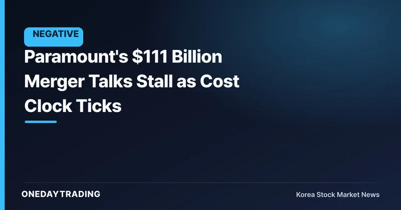 Paramount's $111 Billion Merger Talks Stall as Cost Clock Ticks