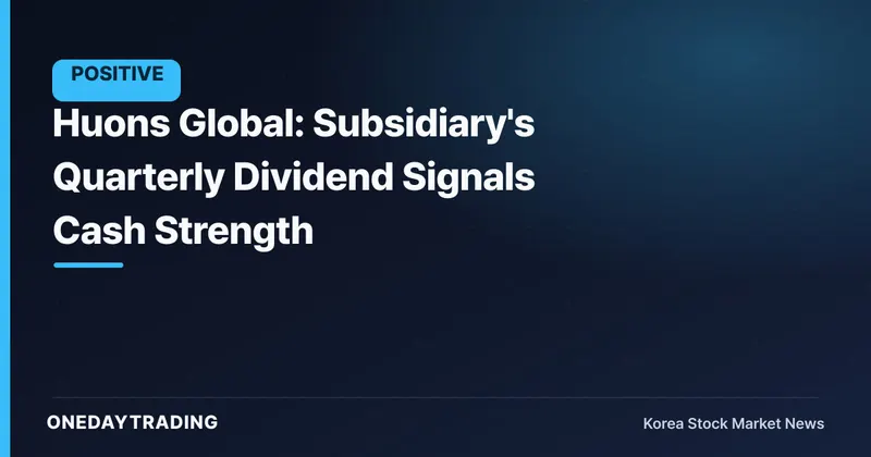Huons Global: Subsidiary's Quarterly Dividend Signals Cash Strength