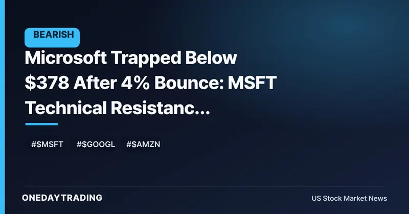 Microsoft Trapped Below $378 After 4% Bounce: MSFT Technical Resistance Analyzed