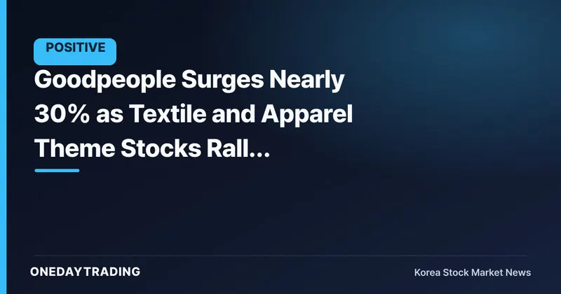 Goodpeople Surges Nearly 30% as Textile and Apparel Theme Stocks Rally Together