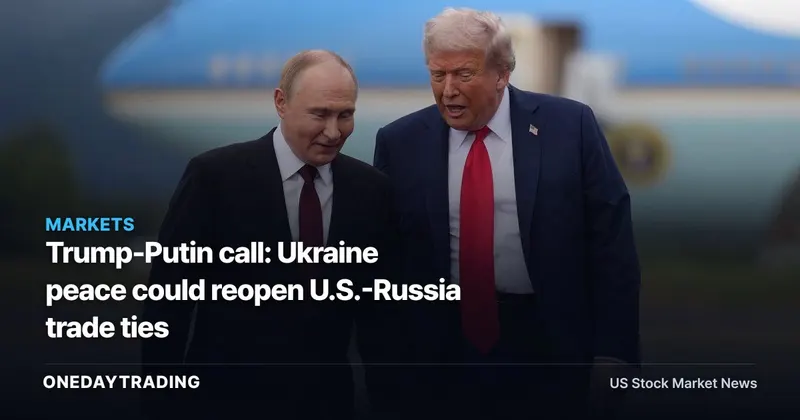 Trump-Putin call: Ukraine peace could reopen U.S.-Russia trade ties