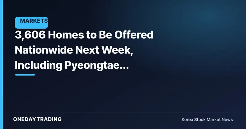 3,606 Homes to Be Offered Nationwide Next Week, Including Pyeongtaek Godeok Woomi Lynn Prestige: Full Subscription Schedule