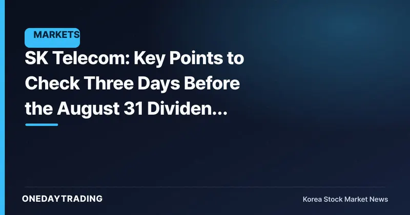 SK Telecom: Key Points to Check Three Days Before the August 31 Dividend Record Date