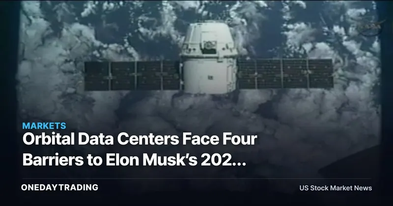 Orbital Data Centers Face Four Barriers to Elon Musk’s 2027 Target
