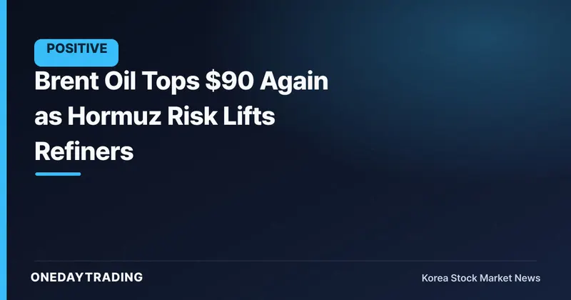 Brent Oil Tops $90 Again as Hormuz Risk Lifts Refiners