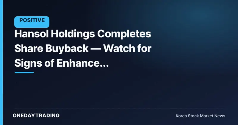 Hansol Holdings Completes Share Buyback — Watch for Signs of Enhanced Shareholder Value