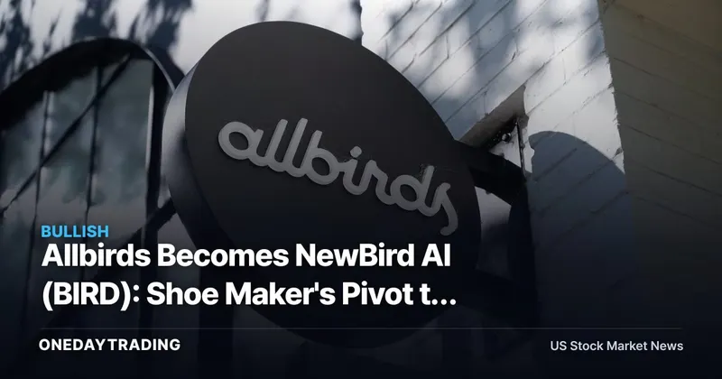 Allbirds Becomes NewBird AI (BIRD): Shoe Maker's Pivot to AI Compute Sends Stock Soaring