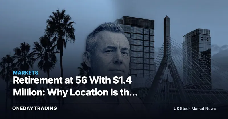 Retirement at 56 With $1.4 Million: Why Location Is the Real Stress Test