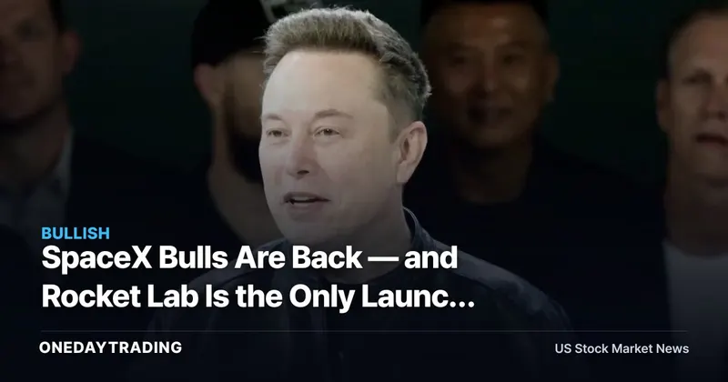 SpaceX Bulls Are Back — and Rocket Lab Is the Only Launch Stock That Trades