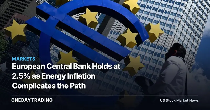 European Central Bank Holds at 2.5% as Energy Inflation Complicates the Path