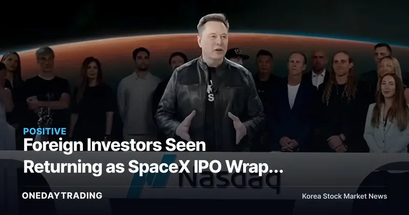 Foreign Investors Seen Returning as SpaceX IPO Wraps Up… Analyzing Signs of Improving KOSPI Supply-Demand
