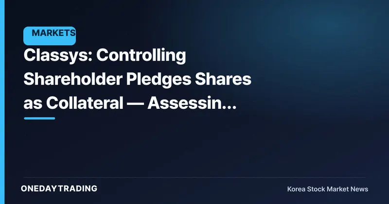 Classys: Controlling Shareholder Pledges Shares as Collateral — Assessing the Risk of a Change in Control
