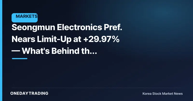 Seongmun Electronics Pref. Nears Limit-Up at +29.97% — What's Behind the Preferred Stock's Volume-Fueled Surge?