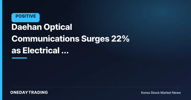 Daehan Optical Communications Surges 22% as Electrical & Electronics Sector Rallies Together