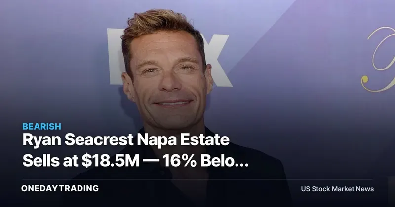Ryan Seacrest Napa Estate Sells at $18.5M — 16% Below Ask After Two-Year Hold