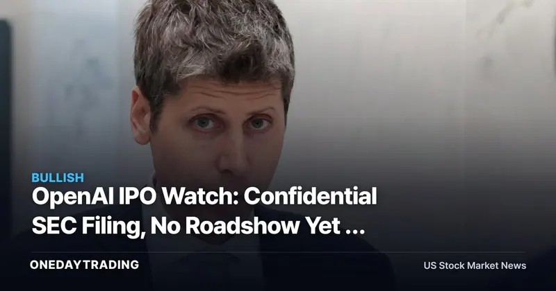 OpenAI IPO Watch: Confidential SEC Filing, No Roadshow Yet — What It Means for MSFT, NVDA