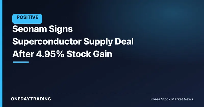 Seonam Signs Superconductor Supply Deal After 4.95% Stock Gain
