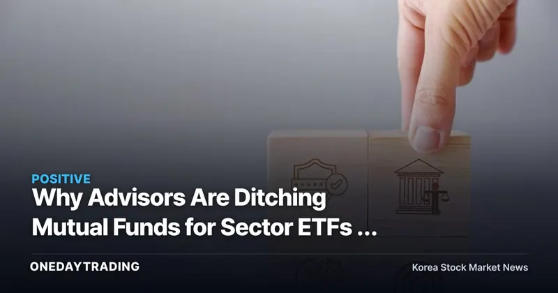 Why Advisors Are Ditching Mutual Funds for Sector ETFs — and Which Stocks Stand to Benefit