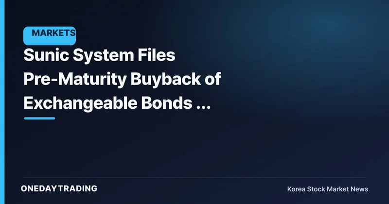 Sunic System Files Pre-Maturity Buyback of Exchangeable Bonds — Easing the Dilution Overhang?