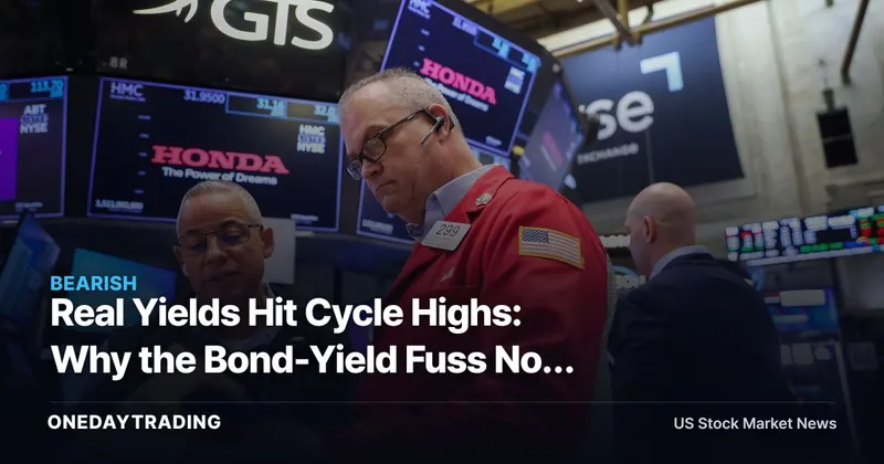 Real Yields Hit Cycle Highs: Why the Bond-Yield Fuss Now Hits Stocks