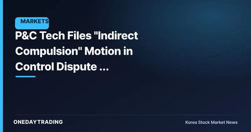 P&C Tech Files "Indirect Compulsion" Motion in Control Dispute — Governance Uncertainty Comes Into Focus