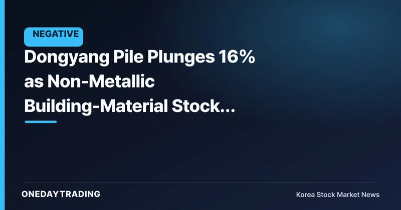 Dongyang Pile Plunges 16% as Non-Metallic Building-Material Stocks Sell Off Together