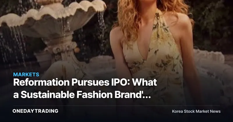 Reformation Pursues IPO: What a Sustainable Fashion Brand's Listing Means for Investors