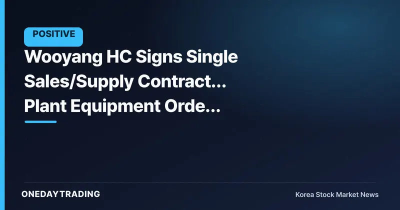 Wooyang HC Signs Single Sales/Supply Contract… Plant Equipment Order Momentum in Focus