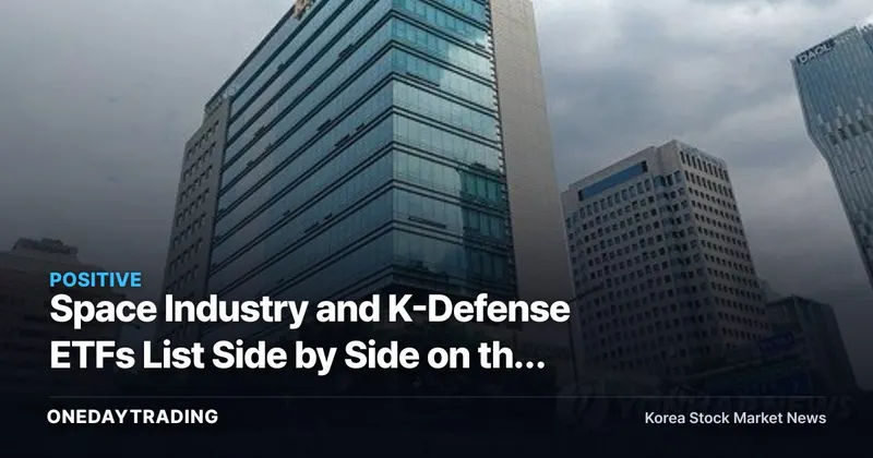 Space Industry and K-Defense ETFs List Side by Side on the 7th — Where Will the Money Flow?