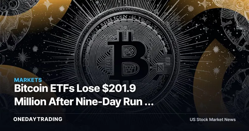 Bitcoin ETFs Lose $201.9 Million After Nine-Day Run — Why Ethereum Kept Buying