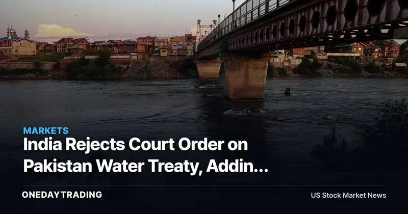 India Rejects Court Order on Pakistan Water Treaty, Adding a New Layer of Risk