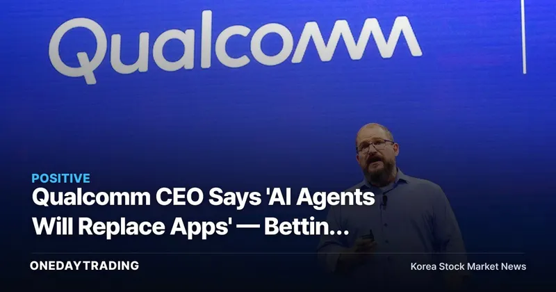 Qualcomm CEO Says 'AI Agents Will Replace Apps' — Betting on 40 AI Devices and Smart Glasses