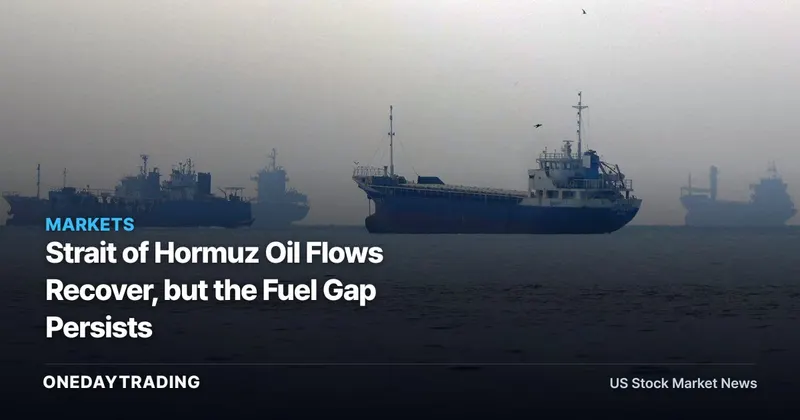 Strait of Hormuz Oil Flows Recover, but the Fuel Gap Persists