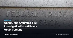 OpenAI and Anthropic, FTC Investigation Puts AI Safety Under Scrutiny