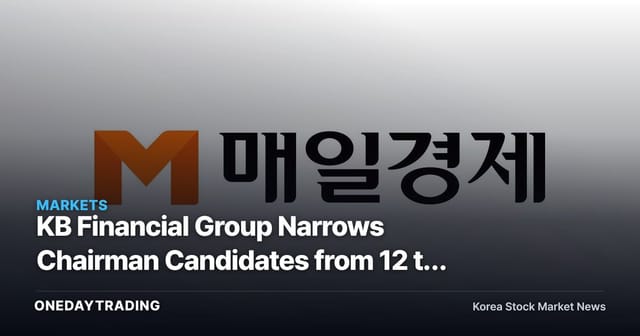 KB Financial Group Narrows Chairman Candidates from 12 to 6, Incumbent Yang Jong-hee Officially Enters Race for Second Term