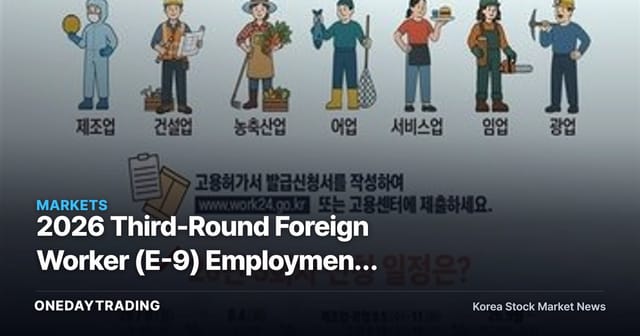 2026 Third-Round Foreign Worker (E-9) Employment Permits: 12,630 Applications to Be Accepted — A Look at Labor-Short Sectors