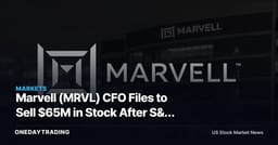 Marvell (MRVL) CFO Files to Sell $65M in Stock After S&P 500 Add — AI Chip Insider Signal?