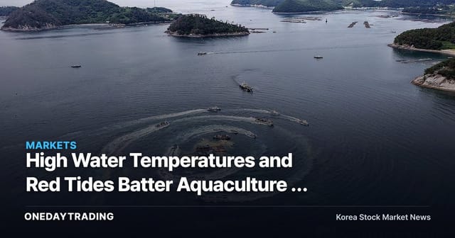 High Water Temperatures and Red Tides Batter Aquaculture — Gyeongnam's Structural Overhaul and What It Signals for Fisheries Stocks