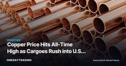 Copper Price Hits All-Time High as Cargoes Rush into U.S. Warehouses to Dodge 50% Tariff, Pushing Prices Higher