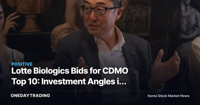 Lotte Biologics Bids for CDMO Top 10: Investment Angles in Its Songdo–Syracuse Two-Wing Strategy
