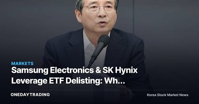 Samsung Electronics & SK Hynix Leverage ETF Delisting: Why Kim Yong-beom Drew the Line