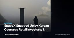 SpaceX Snapped Up by Korean Overseas Retail Investors: 1.7 Trillion Won in Two Days — What It Means for Aerospace Stocks
