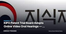 KIPO Patent Trial Board Adopts Online Video Oral Hearings — A Shift in the Cost and Speed of IP Disputes