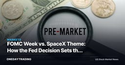 FOMC Week vs. SpaceX Theme: How the Fed Decision Sets the Tone for Space Stocks and Banks