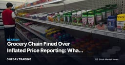 Grocery Chain Fined Over Inflated Price Reporting: What It Means for KR, ACI, WMT